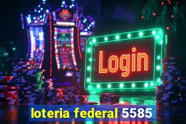 loteria federal 5585